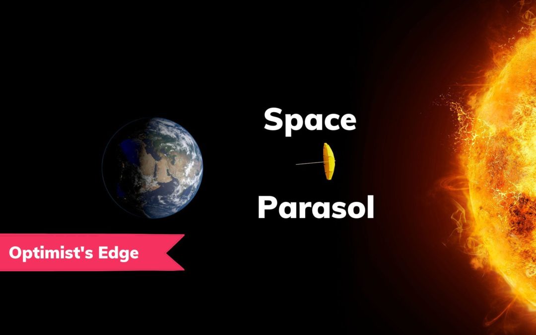 💡 Optimist’s Edge: Space parasol to slow global warming