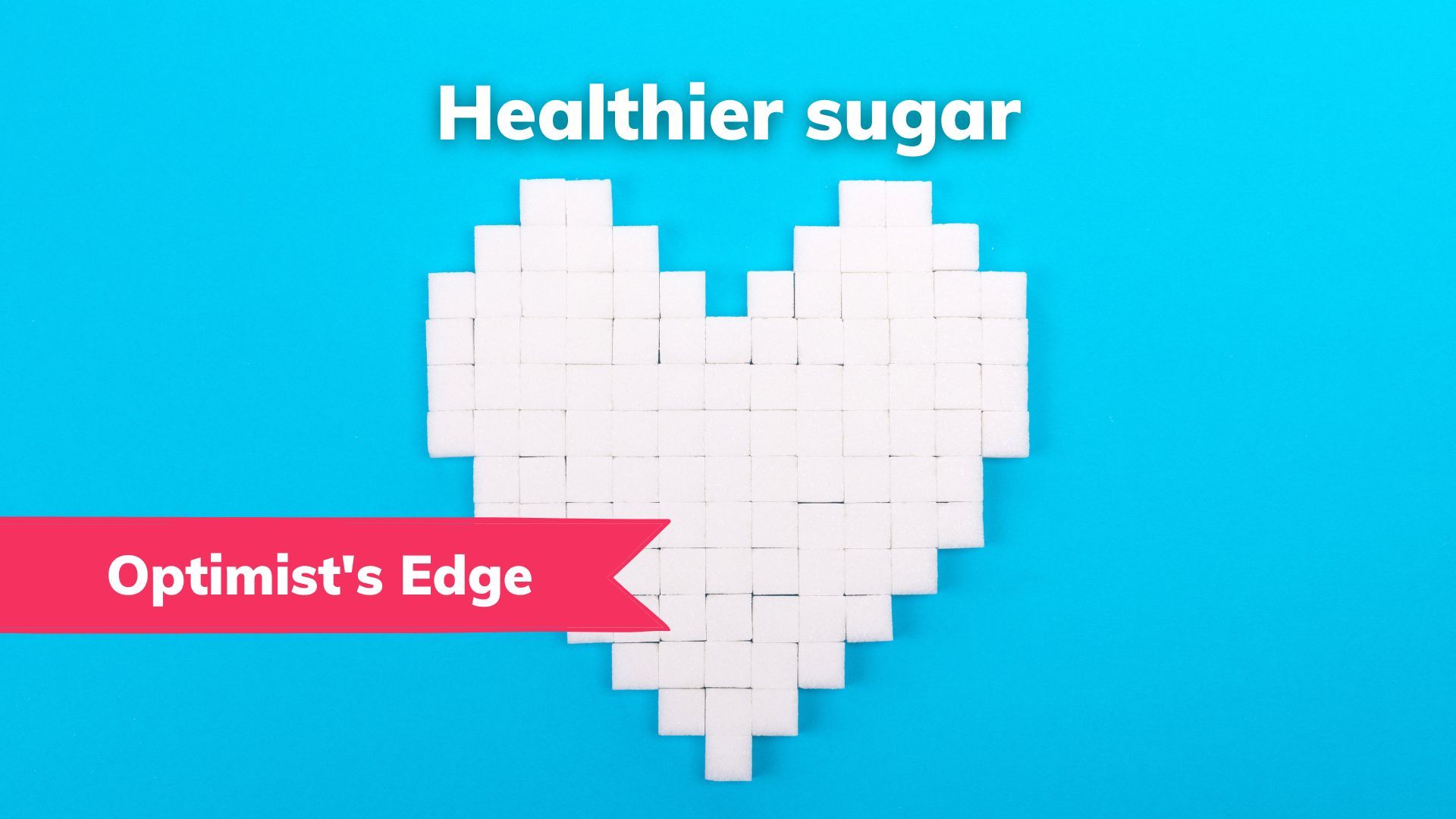 💡 Optimist's Edge: Sweeter future with less sugar